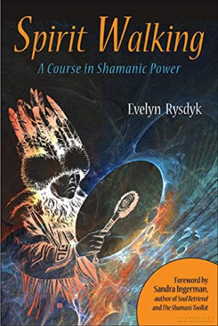 Spirit Walking: A Course in Shamanic Power - Evelyn Rysdyk [KSIĄŻKA]