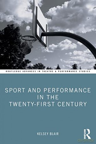 Sport and Performance in the Twenty-First Century - Kelsey Blair [KSIĄŻKA]