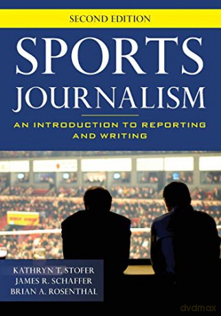Sports Journalism: An Introduction to Reporting and Writing: An Introduction to Reporting and Writing, Second Edition - Kathryn T. Stofer [KSIĄŻKA]