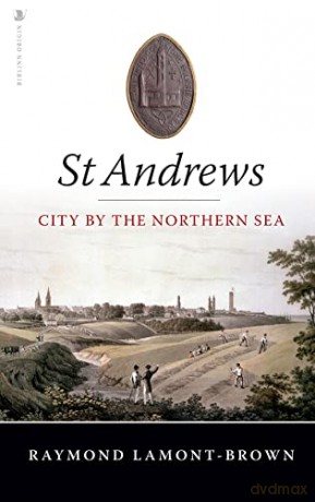 St Andrews: City by the Northern Sea - Raymond Lamont-Brown [KSIĄŻKA]
