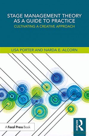 Stage Management Theory as a Guide to Practice: Cultivating a Creative Approach - Lisa Porter [KSIĄŻKA]