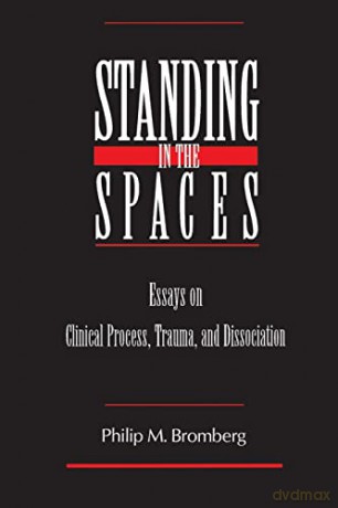 Standing in the Spaces: Essays on Clinical Process Trauma and Dissociation - Philip M. Bromberg [KSIĄŻKA]