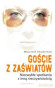 Goście z zaświatów. Niezwykłe spotkania z inną rzeczywistością  - Chudziński Wojciech [KSIĄŻKA]