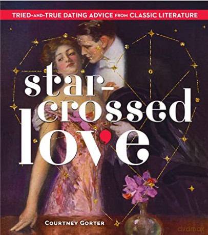 Star-Crossed Love: Tried-and-True Dating Advice from Classic Literature - Courtney Gorter [KSIĄŻKA]