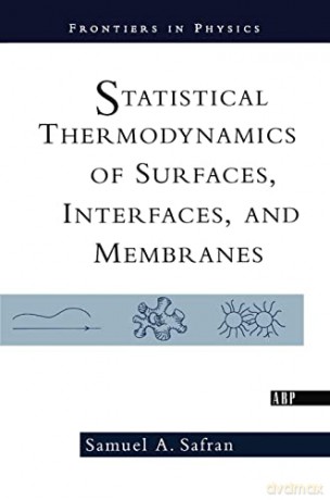 Statistical Thermodynamics of Surfaces, Interfaces, and Membranes - Samuel Safran [KSIĄŻKA]