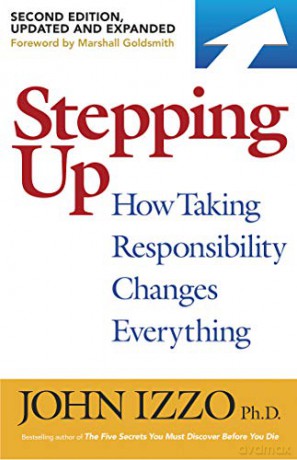 Stepping Up: How Taking Responsibility Changes Everything - John B. Izzo [KSIĄŻKA]
