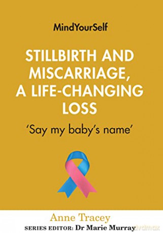 Stillbirth and Miscarriage, a Life-Changing Loss: 'say My Baby's Name': 5 - Anne Tracey [KSIĄŻKA]