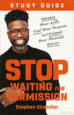 Stop Waiting for Permission Study Guide: Harness Your Gifts, Find Your Purpose, and Unleash Your Personal Genius - Stephen Chandler [KSIĄŻKA]