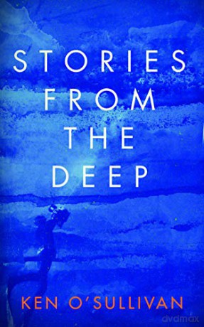 Stories From the Deep: Reflections on a Life Exploring Ireland's North Atlantic Waters - Ken O'Sullivan [KSIĄŻKA]