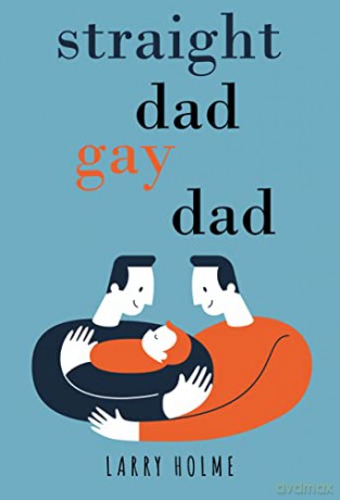 Straight Dad, Gay Dad - Larry Holme [KSIĄŻKA]