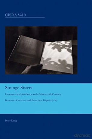 Strange Sisters; Literature and Aesthetics in the Nineteenth Century - Francesca Orestano [KSIĄŻKA]