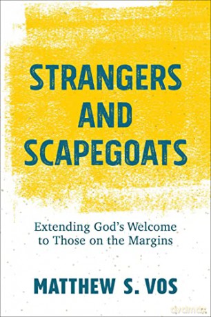 Strangers and Scapegoats: Extending God's Welcome to Those on the Margins - Vos [KSIĄŻKA]