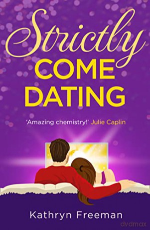 Strictly Come Dating: A heartwarming, feel good and funny romance read perfect for summer!: Book 3 - Kathryn Freeman [KSIĄŻKA]