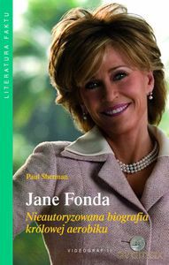 Jane Fonda. Nieautoryzowana biografia królowej aerobiku  - Sherman Paul [KSIĄŻKA]