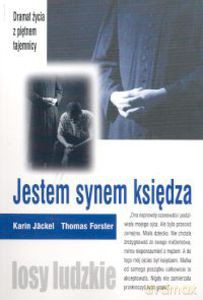 Jestem synem księdza. Dramat życia z piętnem tajemnicy  - Jaeckel Karin, Forster Thomas [KSIĄŻKA]