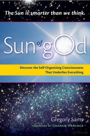 Sun Of God: Discover the Self-Organizing Consciousness That Underlies Everything - Gregory Sams [KSIĄŻKA]