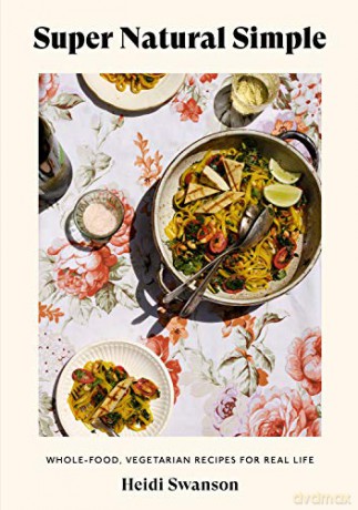 Super Natural Simple: Whole-Food, Vegetarian Recipes for Real Life [A Cookbook] - Heidi Swanson [KSIĄŻKA]