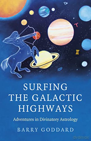 Surfing the Galactic Highways: Adventures in Divinatory Astrology - Barry Goddard [KSIĄŻKA]