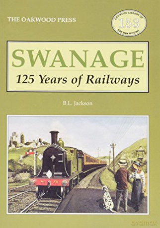 Swanage 125 Years of Railways - Brian L. Jackson [KSIĄŻKA]