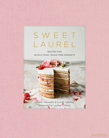 Sweet Laurel Cookbook: Delicious and Beautiful Whole Food, Grain-Free Desserts - Laurel Gallucci [KSIĄŻKA]