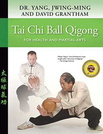 Tai Chi Ball Qigong: For Health and Martial Arts - Yang Jwing-Ming;David Grantham [KSIĄŻKA]