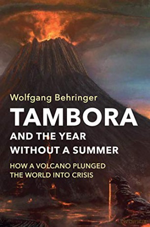 Tambora and the Year without a Summer: How a Volcano Plunged the World into Crisis - Wolfgang Behringer [KSIĄŻKA]