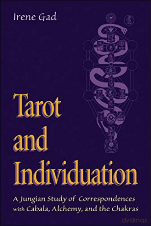 Tarot and Individuation: A Jungian Study of Correspondences with Cabala, Alchemy, and the Chakras - Irene Gad [KSIĄŻKA]