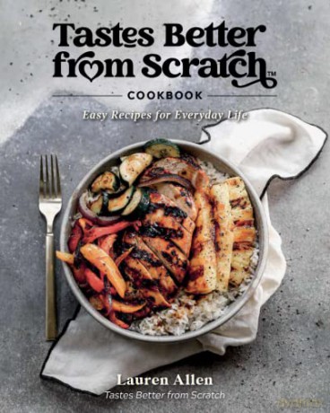 Tastes Better From Scratch Cookbook: Easy Recipes for Everyday Life - Lauren Allen [KSIĄŻKA]
