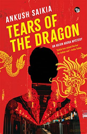 Tears Of the Dragon an Arjun Arora mystery - Ankush Saikia [KSIĄŻKA]
