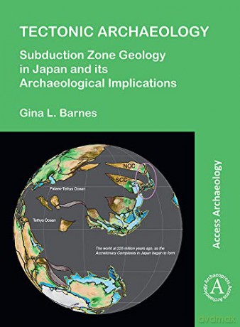 Tectonic Archaeology: Subduction Zone Geology in Japan and its Archaeological Implications - Gina L. Barnes [KSIĄŻKA]