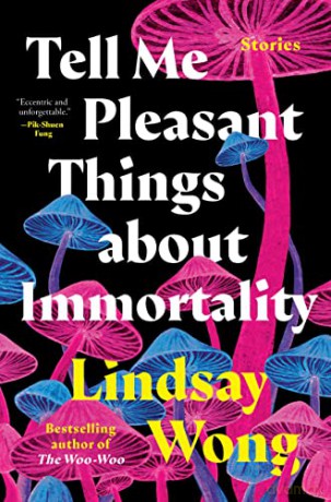 Tell Me Pleasant Things about Immortality: Stories - Lindsay Wong [KSIĄŻKA]