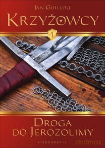 Krzyżowcy. Tom 1. Droga do Jerozolimy  - Guillou Jan [KSIĄŻKA]