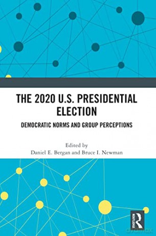 The 2020 U.S. Presidential Election: Democratic Norms and Group Perceptions - Daniel E. Bergan [KSIĄŻKA]