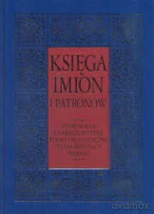 Księga imion i patronów. Entymologia, charakterystyka, formy obcojęzyczne, znani imiennicy, patroni  - Sieradzki Andrzej [KSIĄŻKA]