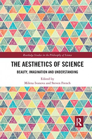 The Aesthetics of Science: Beauty, Imagination and Understanding - Milena Ivanova [KSIĄŻKA]