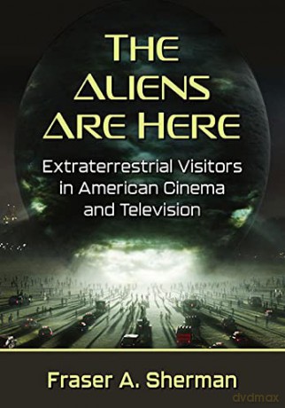 The Aliens Are Here: Extraterrestrial Visitors in American Cinema and Television - Fraser A. Sherman [KSIĄŻKA]