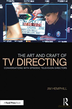 The Art and Craft of TV Directing: Conversations with Episodic Television Directors - Jim Hemphill [KSIĄŻKA]