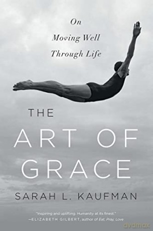 The Art of Grace: On Moving Well Through Life - Sarah L. Kaufman [KSIĄŻKA]