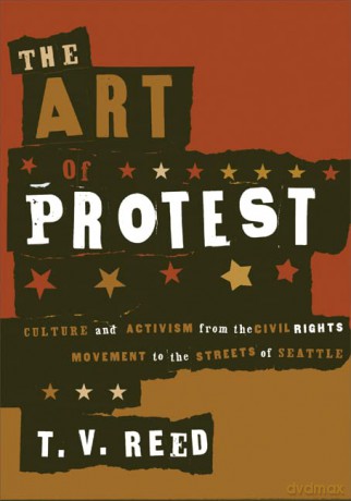 The Art of Protest: Culture and Activism from the Civil Rights Movement to the Streets of Seattle - T.V. Reed [KSIĄŻKA]