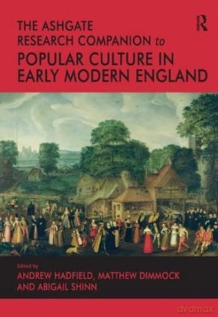 The Ashgate Research Companion to Popular Culture in Early Modern England - Andrew Hadfield [KSIĄŻKA]
