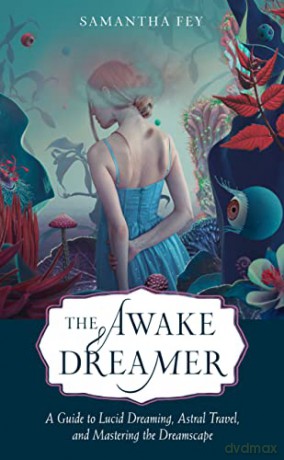 The Awake Dreamer: A Guide to Lucid Dreaming, Astral Travel, and Mastering the Dreamscape - Samantha Fey [KSIĄŻKA]