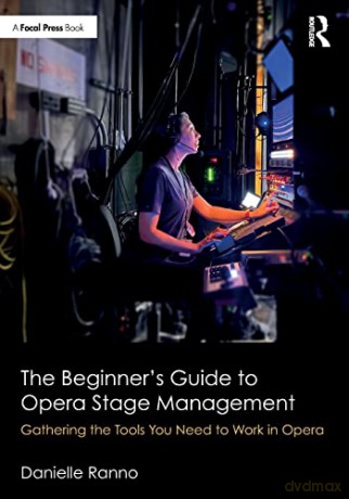 The Beginner's Guide to Opera Stage Management: Gathering the Tools You Need to Work in Opera - Danielle Ranno [KSIĄŻKA]