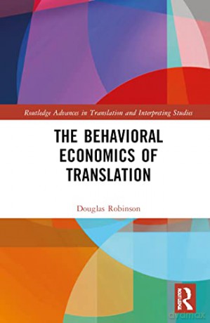 The Behavioral Economics of Translation - Douglas Robinson [KSIĄŻKA]