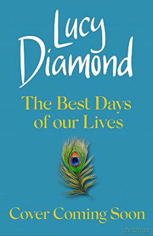 The Best Days of Our Lives: the big-hearted and uplifting new novel from the bestselling author of Anything Could Happen - Lucy Diamond [KSIĄŻKA]