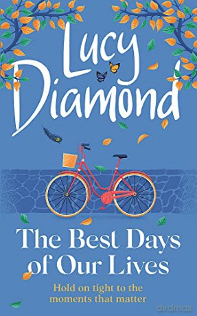 The Best Days of Our Lives: the big-hearted and uplifting new novel from the bestselling author of Anything Could Happen - Lucy Diamond [KSIĄŻKA]