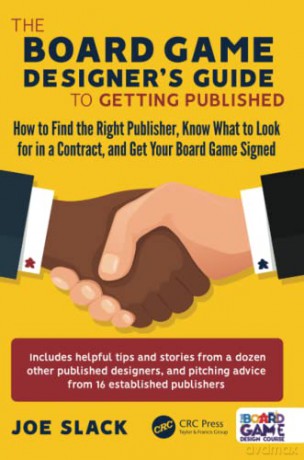 The Board Game Designer's Guide to Getting Published: How to Find the Right Publisher, Know What to Look for in a Contract, and Get Your Board Game Signed - Joe Slack [KSIĄŻKA]