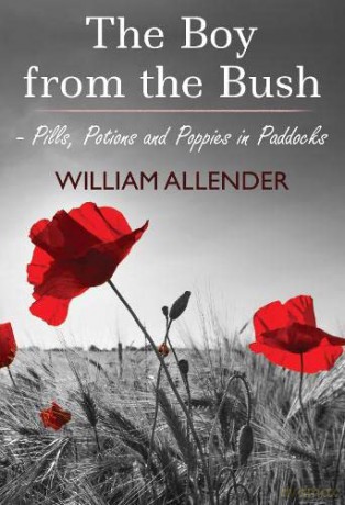 The Boy from the Bush - Pills, Potions and Poppies in Paddocks No.2 - William Allender [KSIĄŻKA]