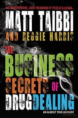 The Business Secrets of Drug Dealing: An Almost True Account - Matt Taibbi [KSIĄŻKA]