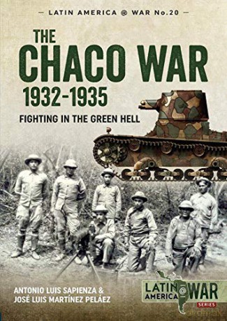 The Chaco War, 1932-1935: Fighting in Green Hell - Antonio Luis Sapienza [KSIĄŻKA]