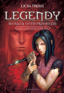 Legendy Świata Wynurzonego Tom 3. Ostatni bohaterowie  - Troisi Licia [KSIĄŻKA]